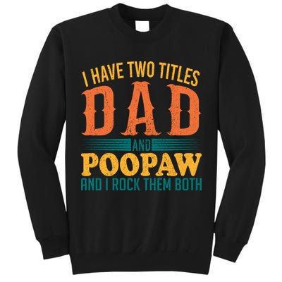 I Have Two Titles Dad And Poopaw And I Rock Them Both Tall Sweatshirt