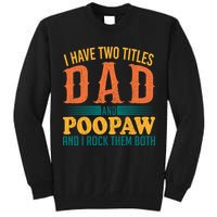 I Have Two Titles Dad And Poopaw And I Rock Them Both Tall Sweatshirt