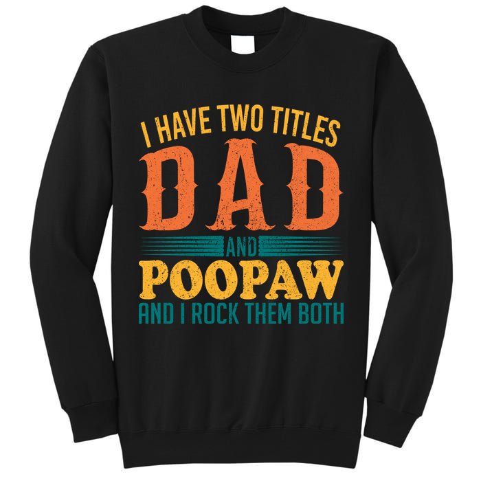 I Have Two Titles Dad And Poopaw And I Rock Them Both Tall Sweatshirt