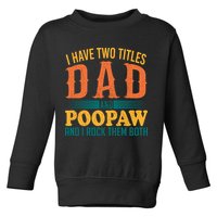 I Have Two Titles Dad And Poopaw And I Rock Them Both Toddler Sweatshirt
