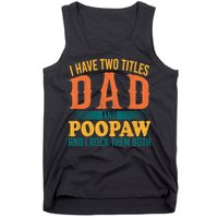 I Have Two Titles Dad And Poopaw And I Rock Them Both Tank Top