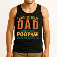 I Have Two Titles Dad And Poopaw And I Rock Them Both Tank Top