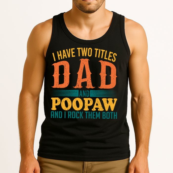 I Have Two Titles Dad And Poopaw And I Rock Them Both Tank Top