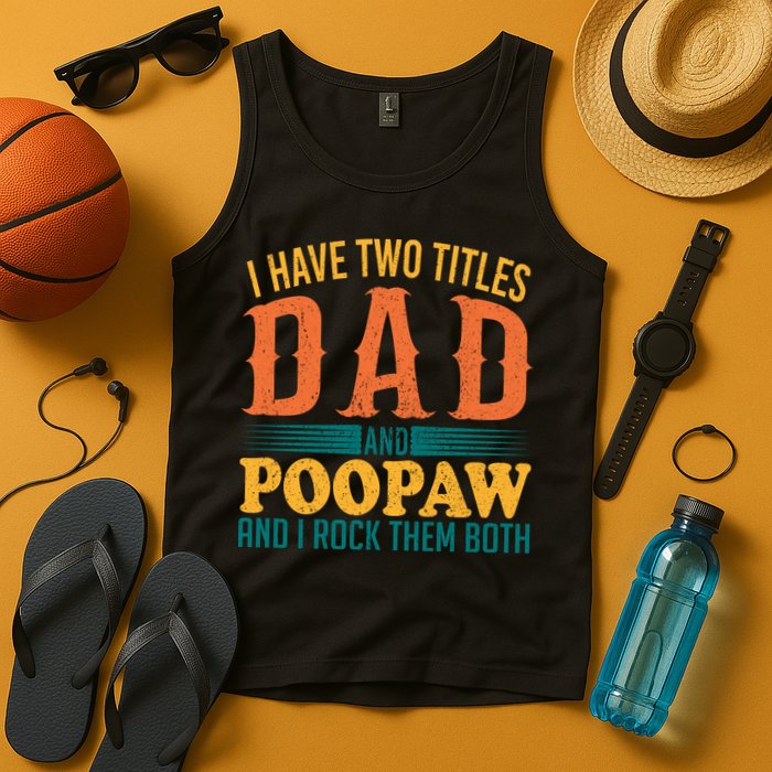 I Have Two Titles Dad And Poopaw And I Rock Them Both Tank Top
