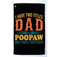 I Have Two Titles Dad And Poopaw And I Rock Them Both Golf Towel
