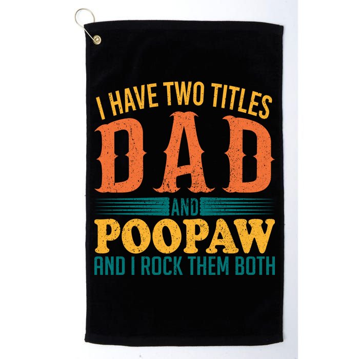 I Have Two Titles Dad And Poopaw And I Rock Them Both Golf Towel
