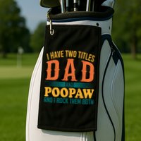 I Have Two Titles Dad And Poopaw And I Rock Them Both Golf Towel