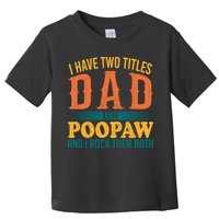 I Have Two Titles Dad And Poopaw And I Rock Them Both Toddler T-Shirt