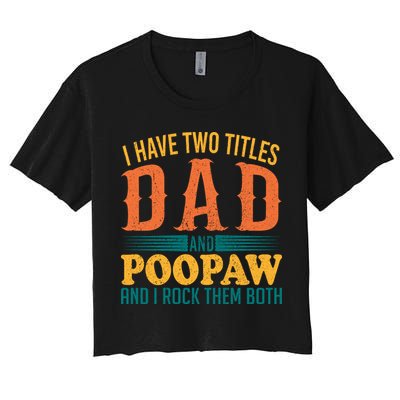 I Have Two Titles Dad And Poopaw And I Rock Them Both Crop Top