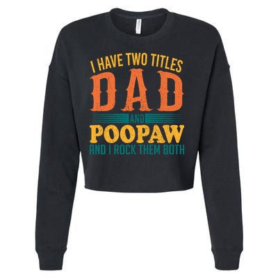 I Have Two Titles Dad And Poopaw And I Rock Them Both Cropped Pullover Crew