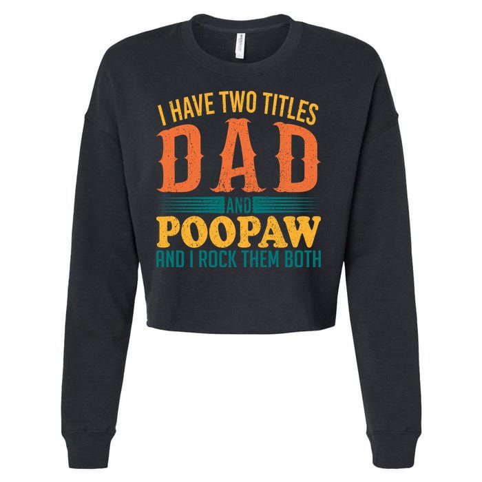 I Have Two Titles Dad And Poopaw And I Rock Them Both Cropped Pullover Crew