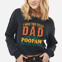 I Have Two Titles Dad And Poopaw And I Rock Them Both Cropped Pullover Crew