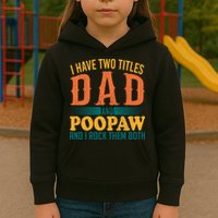 I Have Two Titles Dad And Poopaw And I Rock Them Both Kids Hoodie