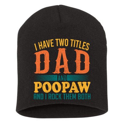 I Have Two Titles Dad And Poopaw And I Rock Them Both Short Acrylic Beanie