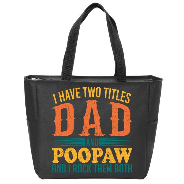 I Have Two Titles Dad And Poopaw And I Rock Them Both Zip Tote Bag