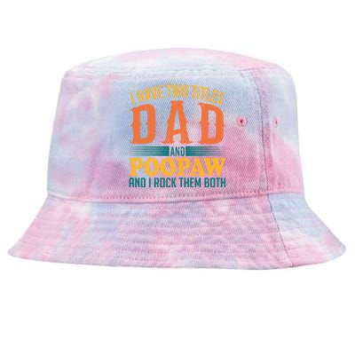 I Have Two Titles Dad And Poopaw And I Rock Them Both Tie-Dyed Bucket Hat