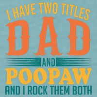 I Have Two Titles Dad And Poopaw And I Rock Them Both Sueded Cloud Jersey T-Shirt