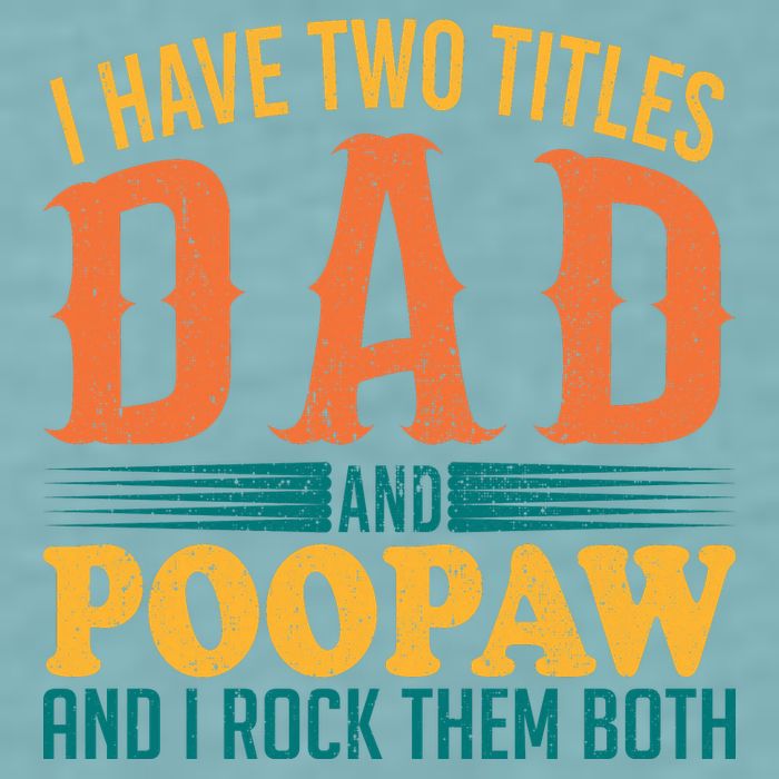 I Have Two Titles Dad And Poopaw And I Rock Them Both Sueded Cloud Jersey T-Shirt