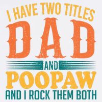 I Have Two Titles Dad And Poopaw And I Rock Them Both Garment-Dyed Sweatshirt