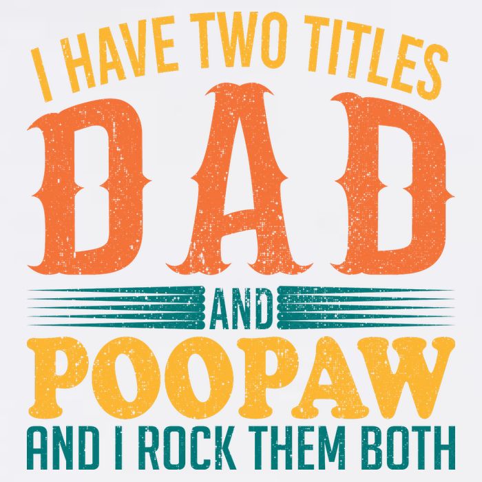 I Have Two Titles Dad And Poopaw And I Rock Them Both Garment-Dyed Sweatshirt