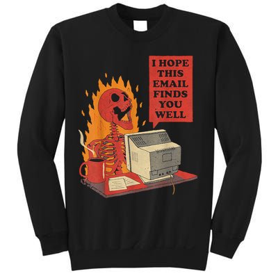 I Hope This Email Finds You Well Funny Skeleton Sweatshirt