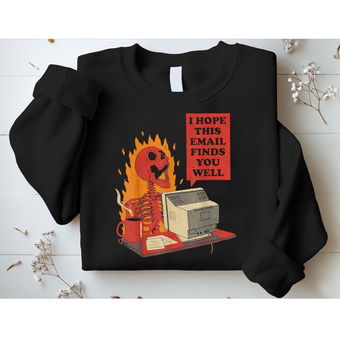 I Hope This Email Finds You Well Funny Skeleton Sweatshirt