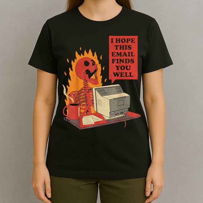 I Hope This Email Finds You Well Funny Skeleton T-Shirt