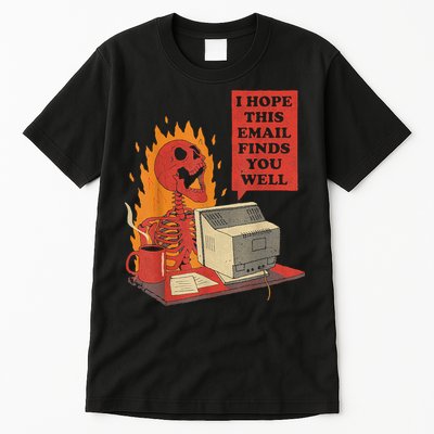 I Hope This Email Finds You Well Funny Skeleton Tall T-Shirt