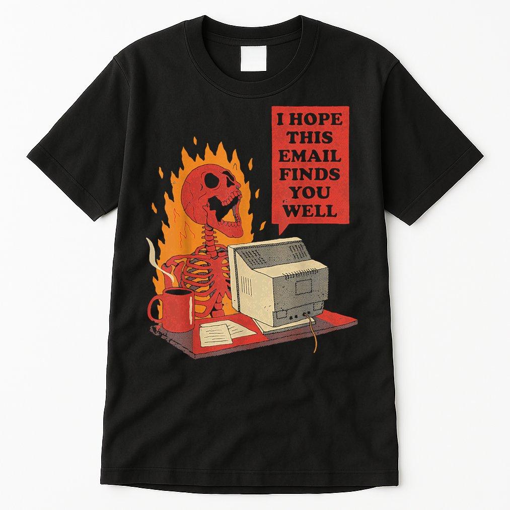I Hope This Email Finds You Well Funny Skeleton Tall T-Shirt