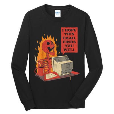 I Hope This Email Finds You Well Funny Skeleton Tall Long Sleeve T-Shirt