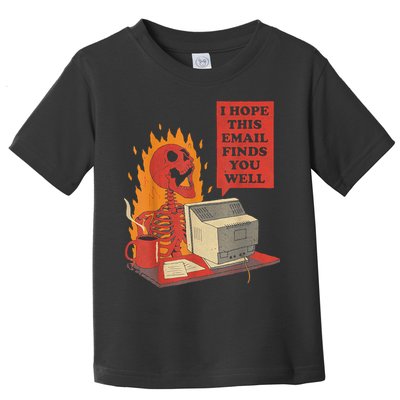 I Hope This Email Finds You Well Funny Skeleton Toddler T-Shirt