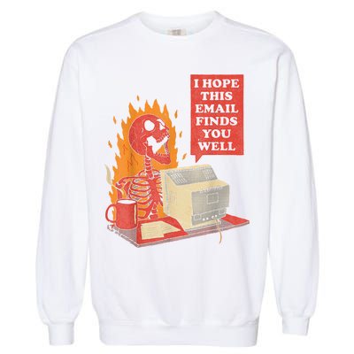 I Hope This Email Finds You Well Funny Skeleton Garment-Dyed Sweatshirt