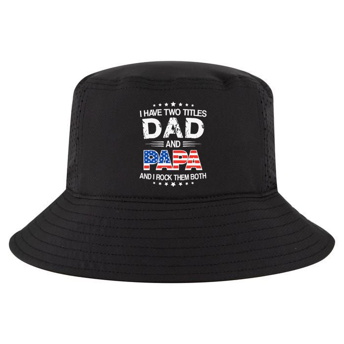 I Have Two Titles Dad And Papa Funny Father's Day Cool Comfort Performance Bucket Hat