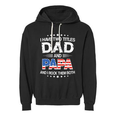 I Have Two Titles Dad And Papa Funny Father's Day Garment-Dyed Fleece Hoodie