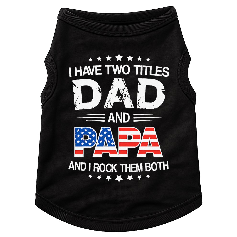 I Have Two Titles Dad And Papa Funny Father's Day Doggie Tank