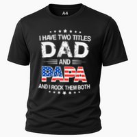 I Have Two Titles Dad And Papa Funny Father's Day Cooling Performance Crew T-Shirt
