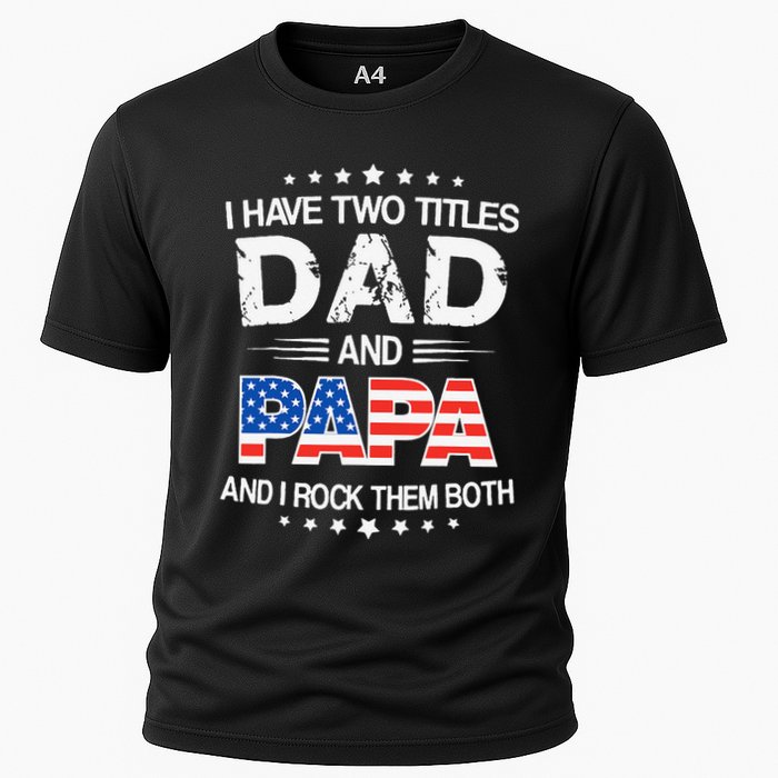 I Have Two Titles Dad And Papa Funny Father's Day Cooling Performance Crew T-Shirt