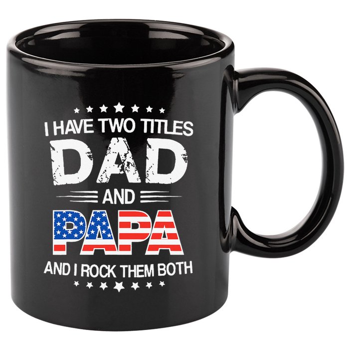 I Have Two Titles Dad And Papa Funny Father's Day 11oz C Handle Ceramic Mug