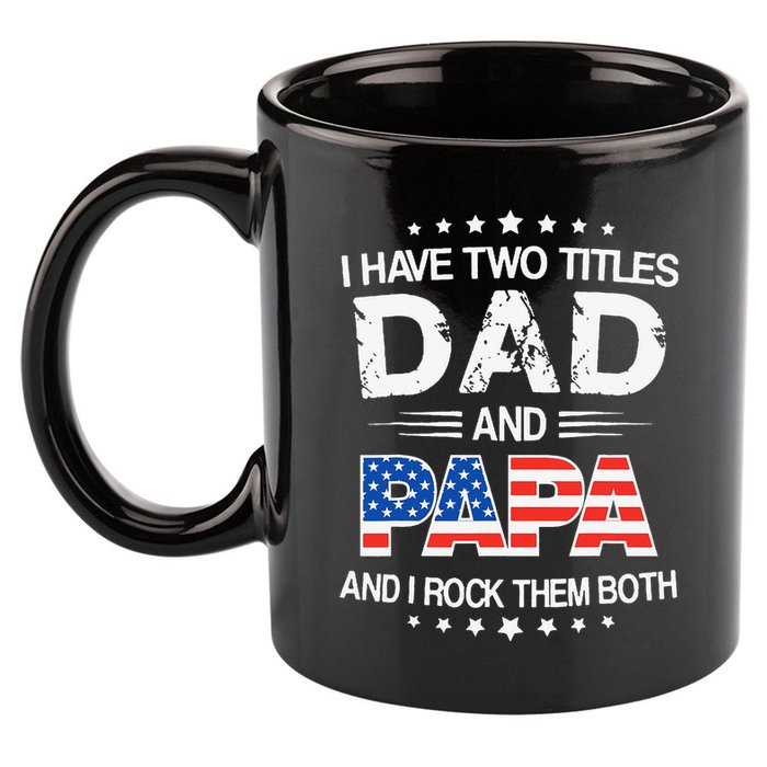 I Have Two Titles Dad And Papa Funny Father's Day 11oz C Handle Ceramic Mug