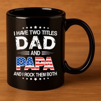I Have Two Titles Dad And Papa Funny Father's Day 11oz C Handle Ceramic Mug