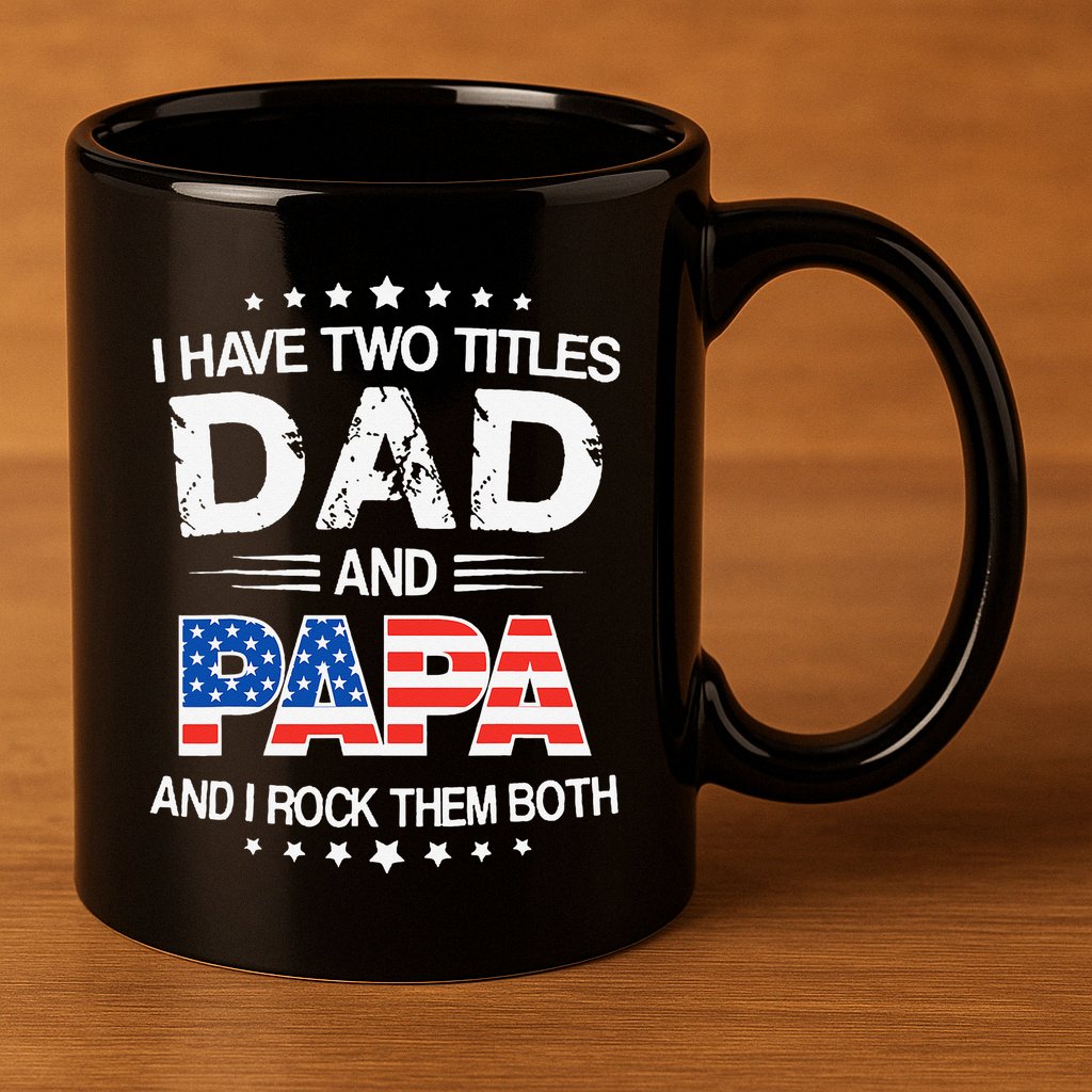I Have Two Titles Dad And Papa Funny Father's Day 11oz C Handle Ceramic Mug