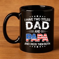 I Have Two Titles Dad And Papa Funny Father's Day 11oz C Handle Ceramic Mug