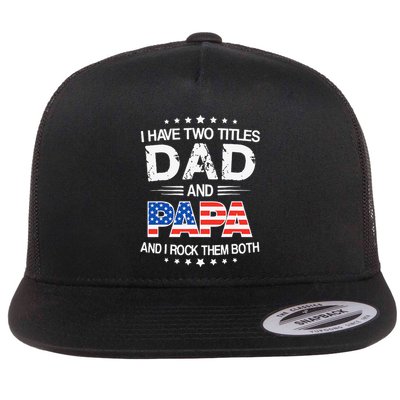 I Have Two Titles Dad And Papa Funny Father's Day Flatbill Hat