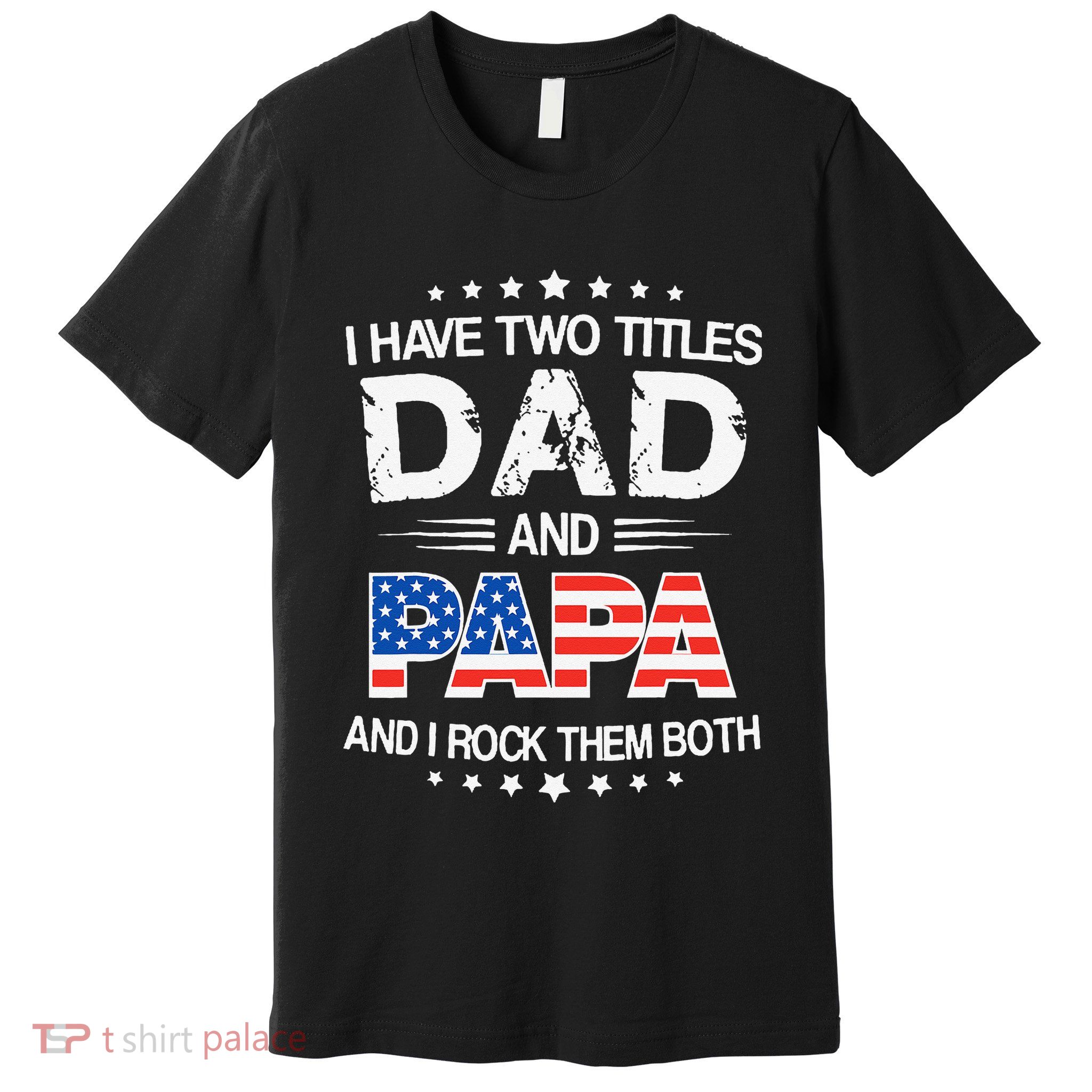 I Have Two Titles Dad And Papa Funny Father's Day Premium T-Shirt