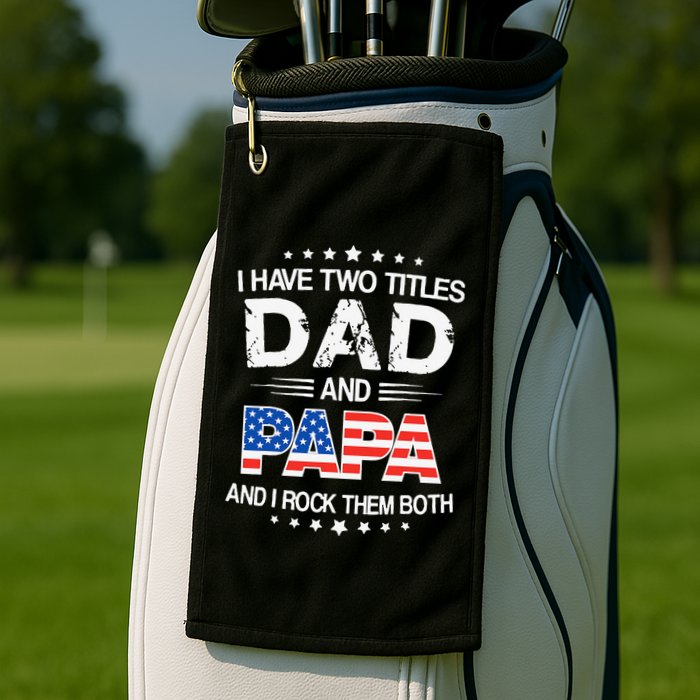 I Have Two Titles Dad And Papa Funny Father's Day Golf Towel