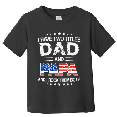 I Have Two Titles Dad And Papa Funny Father's Day Toddler T-Shirt