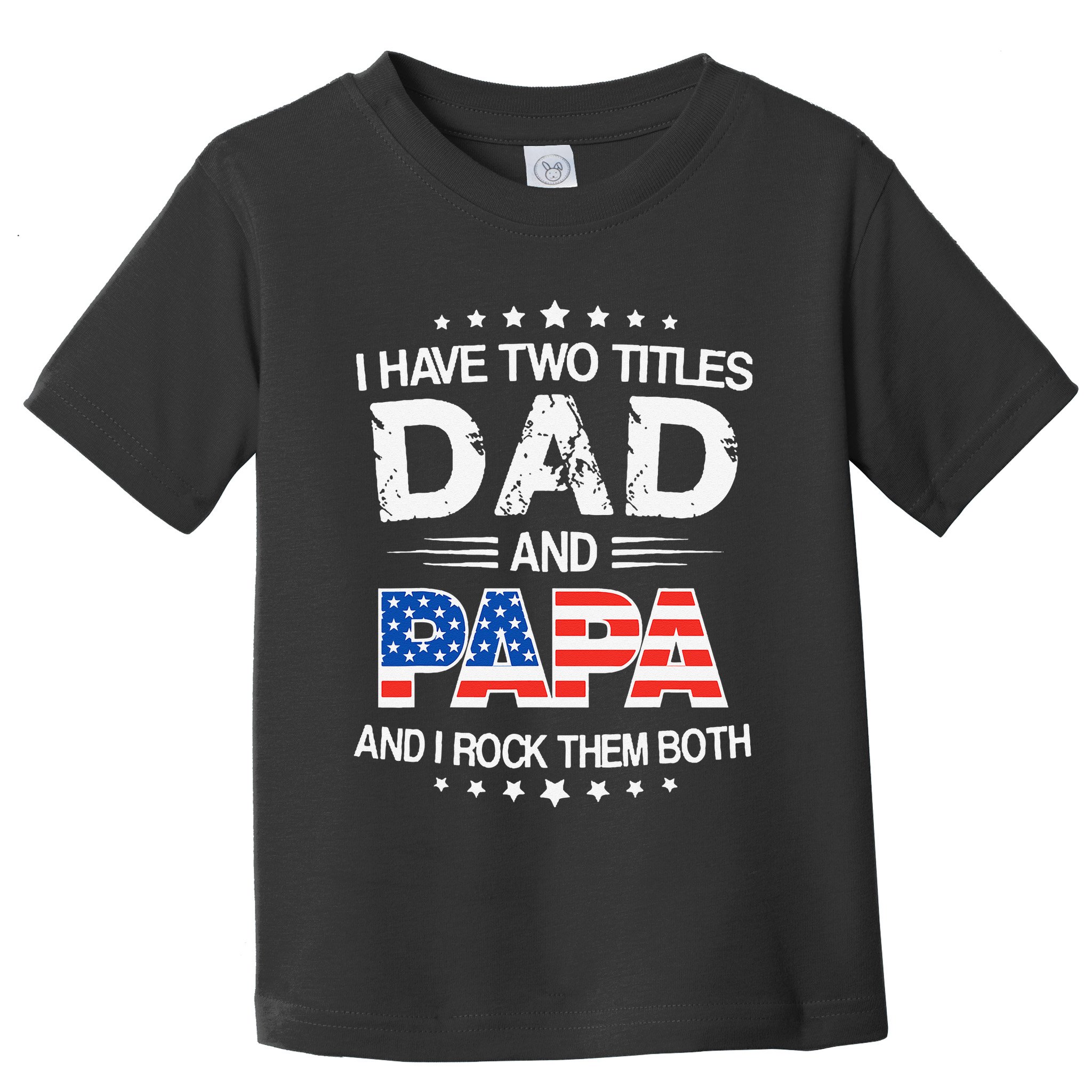 I Have Two Titles Dad And Papa Funny Father's Day Toddler T-Shirt