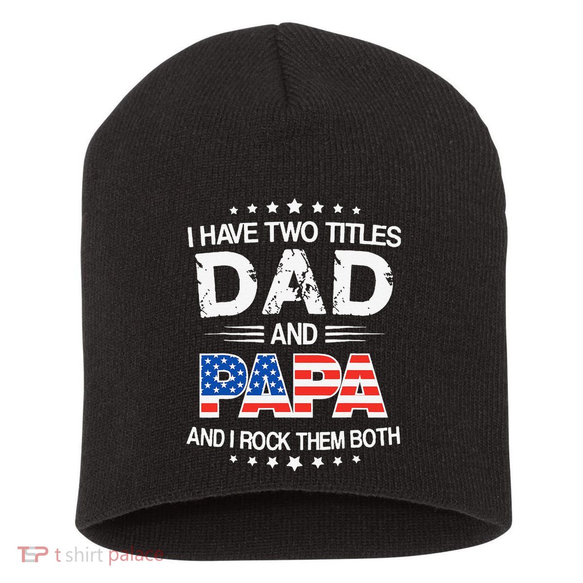 I Have Two Titles Dad And Papa Funny Father's Day Short Acrylic Beanie
