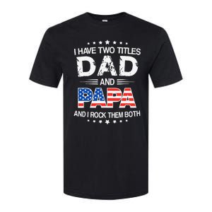 I Have Two Titles Dad And Papa Funny Father's Day Softstyle CVC T-Shirt