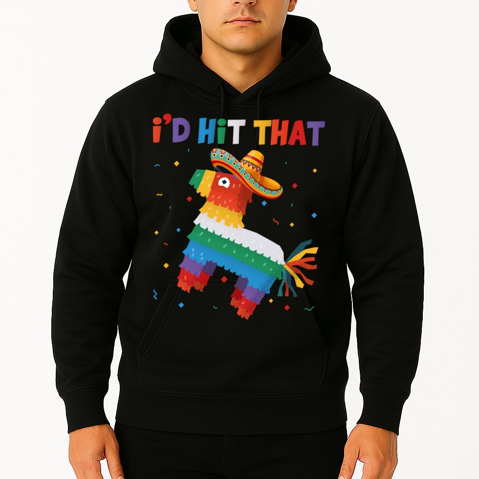 I'D HIT THAT FUNNY CINCO DE MAYO T Hoodie